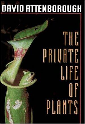 The Private Life of Plants: A Natural History of Plant Behaviour by David Attenborough