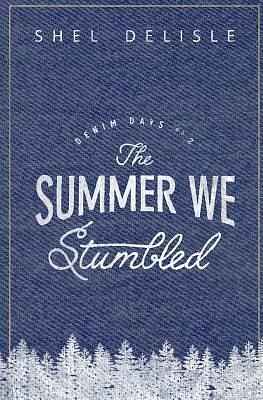 The Summer We Stumbled by Shel Delisle