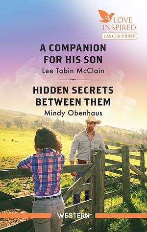 A Companion For His Son/Hidden Secrets Between Them by Lee Tobin McClain, Mindy Obenhaus