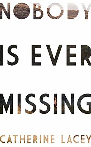 Nobody is Ever Missing by Catherine Lacey