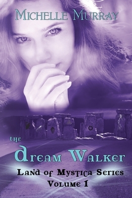 The Dream Walker, Land of Mystica Series Volume 1 by Michelle Murray