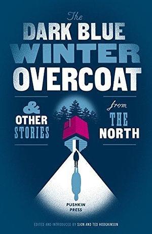 The Dark Blue Winter Overcoat and Other Stories from the North by Ted Hodgkinson, Sjón, Sjón