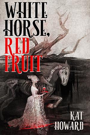 White Horse, Red fruit  by Kat Howard