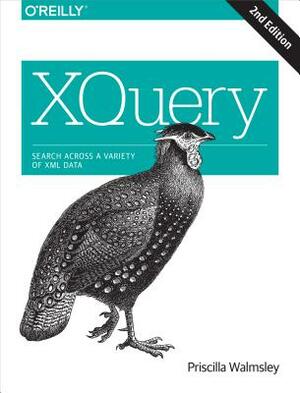 Xquery: Search Across a Variety of XML Data by Priscilla Walmsley