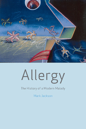 Allergy: The History of a Modern Malady by Mark Jackson