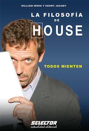 La filosofía de House: Todos mienten by Henry Jacoby, William Irwin