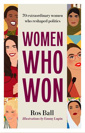 Women who Won: 70 Women who Changed the World of Politics by Ros Ball