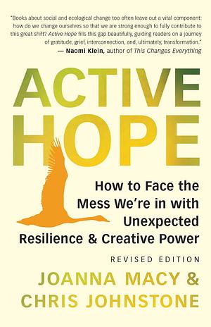 Active Hope (Revised): How to Face the Mess We're in Without Going Crazy by Joanna Macy, Chris Johnstone