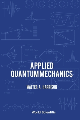 Applied Quantum Mechanics by Walter A. Harrison