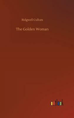 The Golden Woman by Ridgwell Cullum