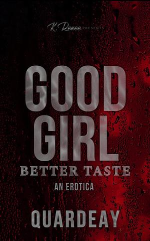 Good Girl Better Taste: An Erotica by Quardeay, Quardeay