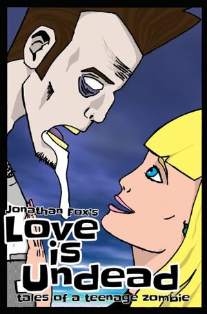 Love is Undead: Tales of a Teenage Zombie by Jonathan Fox