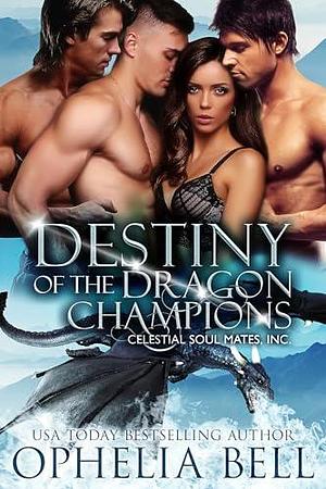 Destiny of the Dragon Champions: Celestial Soul Mates, Inc. by Ophelia Bell, Ophelia Bell