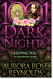 Keeping You	Aurora: An Until Him/Her Novella by Aurora Rose Reynolds