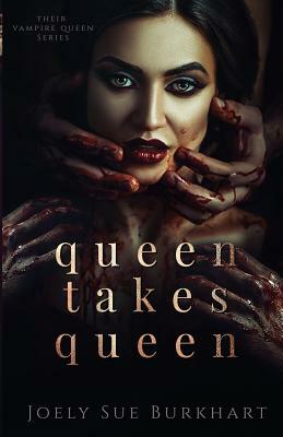 Queen Takes Queen by Joely Sue Burkhart