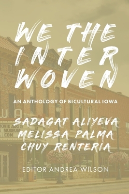 We The Interwoven: An Anthology of Bicultural Iowa (Volume 1) by Chuy Renteria