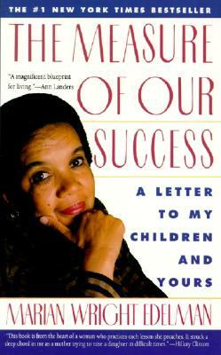 The Measure of Our Success: Letter to My Children and Yours by Marian Wright Edelman