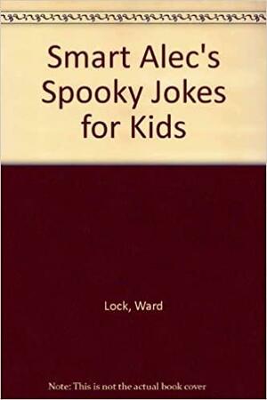 Smart Alec's Spooky Jokes for Kids by Ward, Lock and Co.