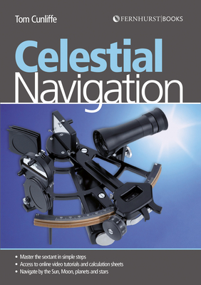 Celestial Navigation: Learn How to Master One of the Oldest Mariner's Arts by Tom Cunliffe