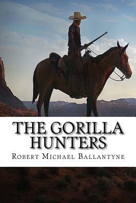 The Gorilla Hunters by Robert Michael Ballantyne