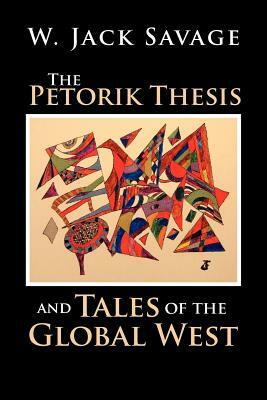 The Petorik Thesis and Tales of the Global West by W. Jack Savage