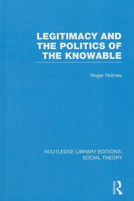 Legitimacy and the Politics of the Knowable by 