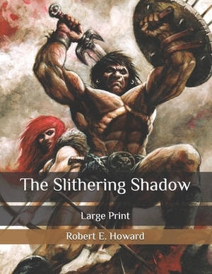 The Slithering Shadow: Large Print by Robert E. Howard