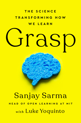 Grasp: The Science Transforming How We Learn by Sanjay Sarma, Luke Yoquinto