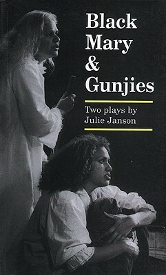 Black Mary & Gunjies: Two Plays by Julie Janson