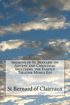 Sermons of St. Bernard on Advent and Christmas: Including the Famous Treatise Missus Est by St Bernard Of Clairvaux