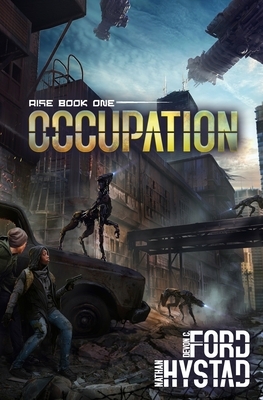 Occupation: A Post-Apocalyptic Alien Invasion Thriller by Nathan Hystad, Devon C. Ford