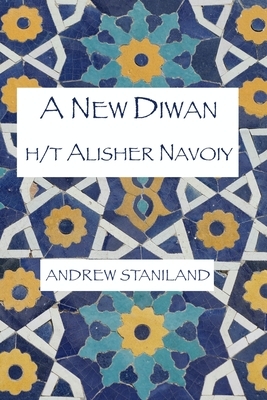 A New Diwan (h/t Alisher Navoiy) by Andrew Staniland