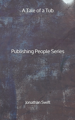 A Tale of a Tub - Publishing People Series by Jonathan Swift