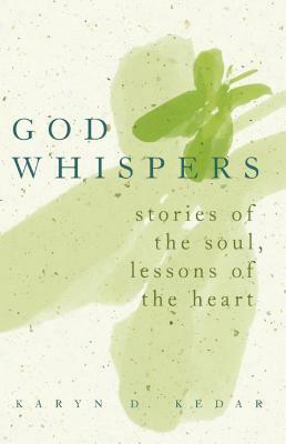 God Whispers: Stories of the Soul, Lessons of the Heart by Karyn D. Kedar