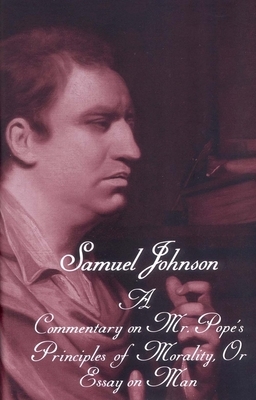 The Works of Samuel Johnson, Vol 17: Volume 17: A Commentary on Mr. Pope's Principles of Morality, or Essay on Man (a Translation from the French) by Samuel Johnson