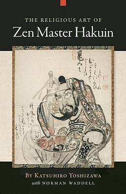 The Religious Art of Zen Master Hakuin by Katsuhiro Yoshizawa