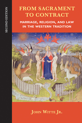 From Sacrament to Contract: Marriage, Religion, and Law in the Western Tradition by John Witte Jr