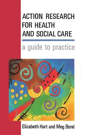 Action Research for Health and Social Care by Elizabeth Hart, Meg Bond