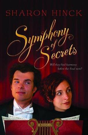 Symphony of Secrets: A Novel by Sharon Hinck, Sharon Hinck