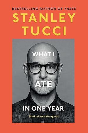 What I Ate in One Year by Stanley Tucci