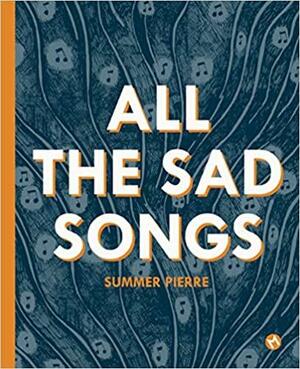 All the sad songs by Summer Pierre