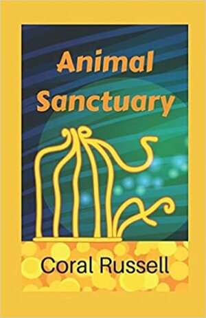 Animal Sanctuary by Coral Russell