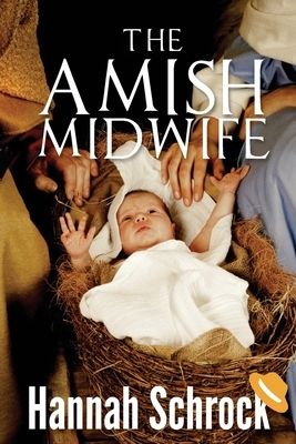 The Amish Midwife by Hannah Schrock