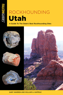 Rockhounding Utah: A Guide to the State's Best Rockhounding Sites by William A. Kappele, Gary Warren