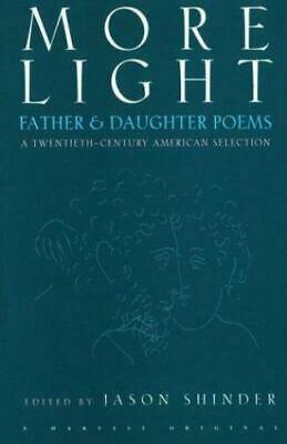 More Light: Father &amp; Daughter Poems : a Twentieth-century American Selection by Jason Shinder