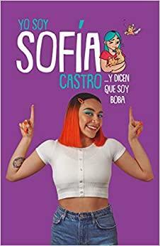 Yo soy Sofía Castro... Y dicen que soy boba by Sofia Castro