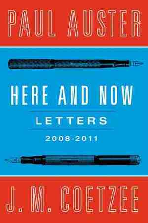 Here and Now: Letters (2008-2011) by J.M. Coetzee, Paul Auster