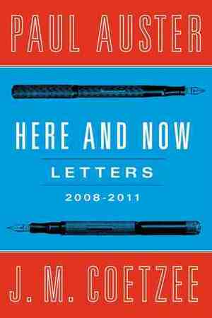 Here and Now: Letters (2008-2011) by J.M. Coetzee, Paul Auster