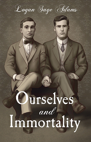 Ourselves and Immortality by Logan Sage Adams