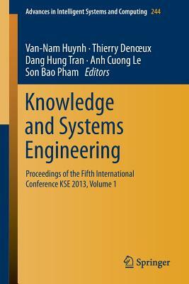 Knowledge and Systems Engineering: Proceedings of the Fifth International Conference Kse 2013, Volume 1 by 